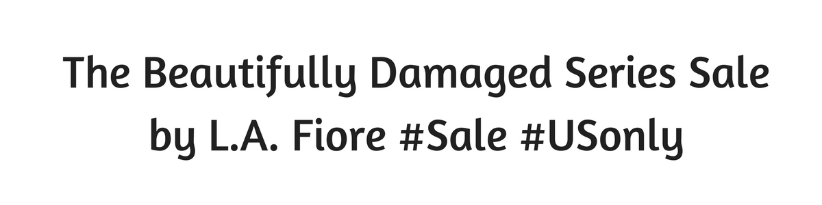 Beautifully Damaged Series Sale by L.A. Fiore #Sale