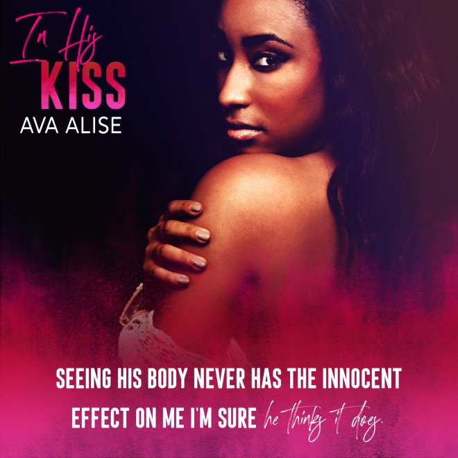 May 4 RELEASE DAY In His Kiss Ava Alise TEASER